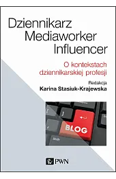 Dziennikarz, mediaworker, influencer. O kontekstach dziennikarskiej profesji