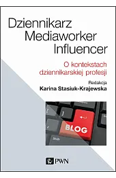 Dziennikarz, mediaworker, influencer. O kontekstach dziennikarskiej,Karina Stasiuk-Krajewska