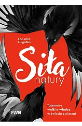 Siła natury. Tajemnice walki o władzę,Dugatkin Lee Alan