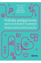 Praktyka pielęgniarska oparta na dowodach naukowych. Evidence-based nursing practice