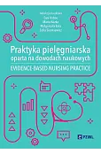 Praktyka pielęgniarska oparta na dowodach naukowych. Evidence-based nursing practice