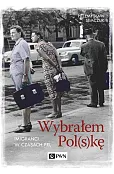 Wybrałem Polskę. Imigranci w PRL