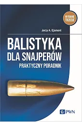 Balistyka dla snajperów. Praktyczny poradnikJerzy Ejsmont