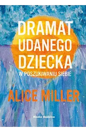 Dramat udanego dzieckaAlice Miller