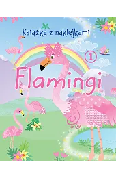 Flamingi. Książka z naklejkami 1zbiorowa Praca