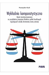 Wykładnia komparatystyczna. Ujęcie teoretycznoprawne na przykładzie przepisów Kodeksu spółek handlowych