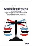 Wykładnia komparatystyczna. Ujęcie teoretycznoprawne na przykładzie przepisów Kodeksu spółek handlowych