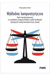Wykładnia komparatystyczna. Ujęcie teoretycznoprawne na przykładzie,Przemysław Kusik