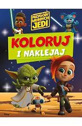 Koloruj i naklejaj. Gwiezdne wojny Przygody,zbiorowa Praca