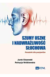Szumy uszne i nadwrażliwość słuchowa. Poradnik dla pacjentów