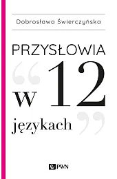 Przysłowia w 12 językachŚwierczyńska Dobrosława