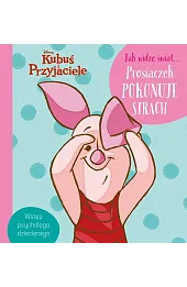 Jak widzę świat… Prosiaczek pokonuje strach. Disney Kubuś i Przyjaciele