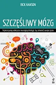 Szczęśliwy mózg. Wykorzystaj odkrycia neuropsychologii, by zmienić swoje życie