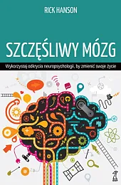 Szczęśliwy mózg. Wykorzystaj odkrycia neuropsychologii, by,Rick Hanson