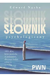 Słownik psychologiczny. 1001 słów, które pomogą ci zrozumieć, dlaczego ludzie robią to, co robią