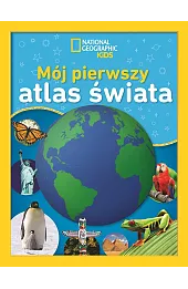 National Geographic Kids. Mój pierwszy atlas świata