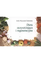 Dieta oczyszczająca i regeneracyjnaZofia Wieczorek-Chełmińska