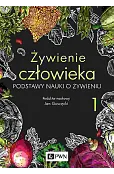 Żywienie człowieka. Podstawy nauki o żywieniu. Tom 1
