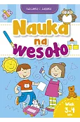 Nauka na wesoło. Ćwiczenia i zadania. Wiek 3-4 lata