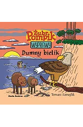 Dumny bielik. Żubr Pompik. Wyprawy. Tom 7