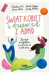Świat kobiet i dziewcząt z ADHD. Dlaczego są wyjątkowe i co sprawia, że są tak silne