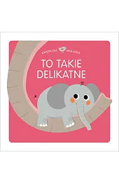 Książeczka maluszka To takie delikatne