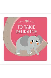 Książeczka maluszka To takie delikatneManes Thierry