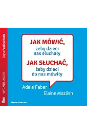 Jak mówić, żeby dzieci nas słuchały (książka audio)