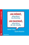 Jak mówić, żeby dzieci nas słuchały (książka audio)
