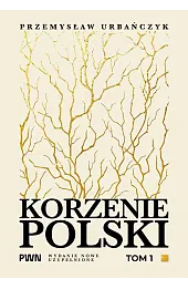 Korzenie Polski. Tom 1