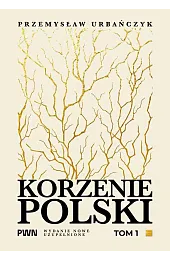 Korzenie Polski. Tom 1Przemysław Urbańczyk