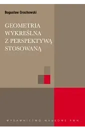 Geometria wykreślna z perspektywą stosowanąBogusław Grochowski