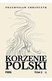 Korzenie Polski. Tom 2