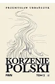 Korzenie Polski. Tom 2