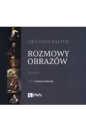 Rozmowy obrazów Tom 1Grażyna Bastek