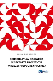 Ochrona praw człowieka w sektorze prywatnym,Kinga Machowicz