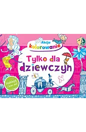 Akcja kolorowanie! Tylko dla dziewczyn. Naklejaj i baw się!