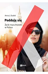 Poddaję się. Muzułmanki w PolsceAnna Dudek