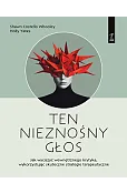 Ten nieznośny głos. Jak wyciszyć wewnętrznego krytyka wykorzystując skuteczne strategie terapeutyczn
