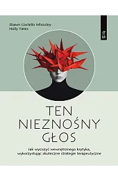 Ten nieznośny głos. Jak wyciszyć wewnętrznego,Yates Holly