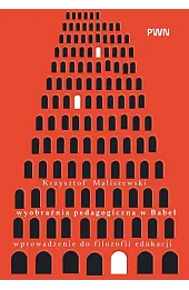 Wyobraźnia pedagogiczna w Babel. Wprowadzenie do filozofii edukacji