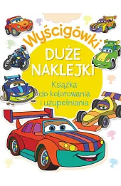 Wyścigówki. Duże naklejki. Książka do kolorowania i uzupełniania