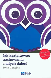 Jak kształtować zachowania małych dzieciLynn Cousins