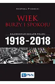 Wiek burzy i spokoju. Kalendarium dziejów Polski 1918-2018