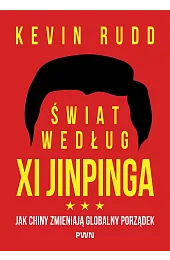 Świat według Xi Jinpinga. Jak Chiny,Rudd Kevin