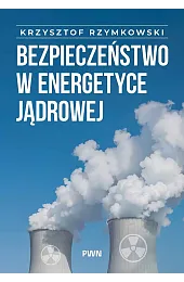 Bezpieczeństwo w energetyce jądrowejRzymowski Krzysztof
