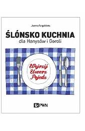 Ślónsko kuchnia dla Hanysów i Goroli. Wejrzyj. Uworz. Pojedz