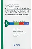 Wzorce protokołów operacyjnych w chirurgii ogólnej i naczyniowej Tom 3
