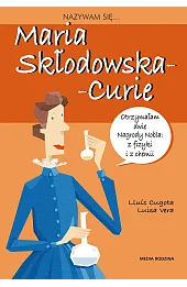 Nazywam się Maria Skłodowska - Curie