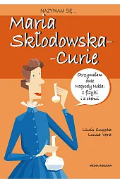 Nazywam się Maria Skłodowska - CurieCugowa Louis